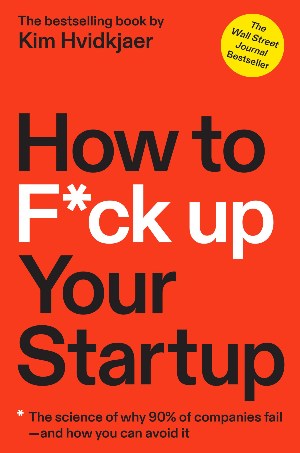 how to fuck up your startup kim hvidkjaer