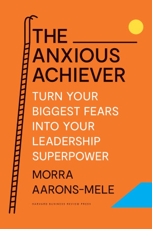 the anxious achiever morra aarons-mele